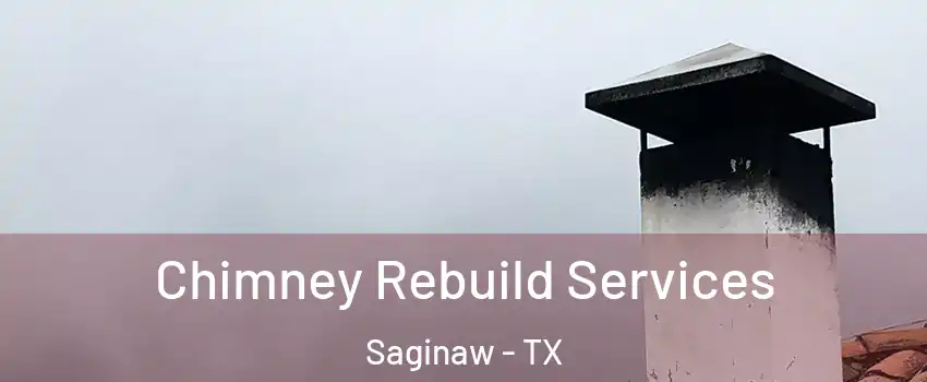  Chimney Rebuild Services Saginaw - TX