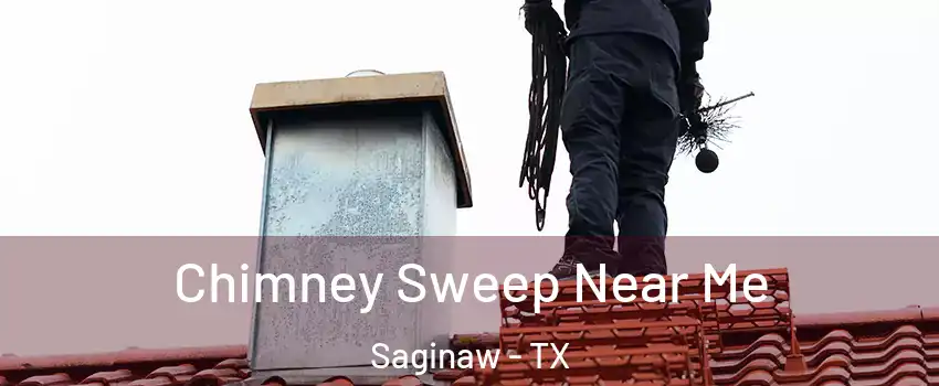  Chimney Sweep Near Me Saginaw - TX