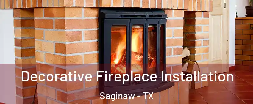  Decorative Fireplace Installation Saginaw - TX