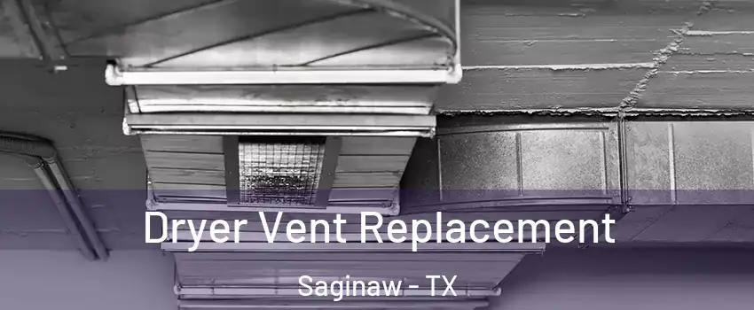  Dryer Vent Replacement Saginaw - TX