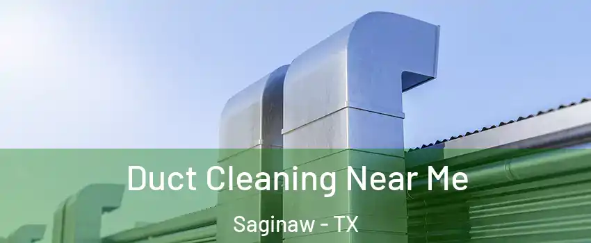  Duct Cleaning Near Me Saginaw - TX