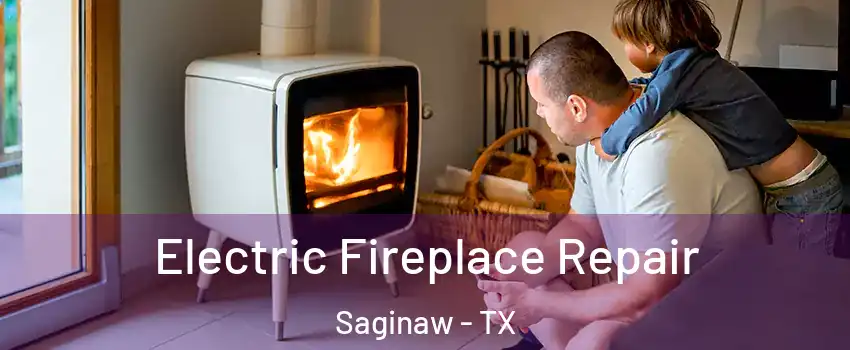  Electric Fireplace Repair Saginaw - TX
