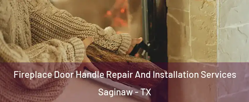  Fireplace Door Handle Repair And Installation Services Saginaw - TX
