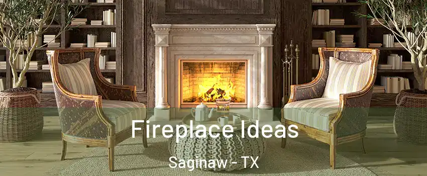  Fireplace Ideas Saginaw - TX