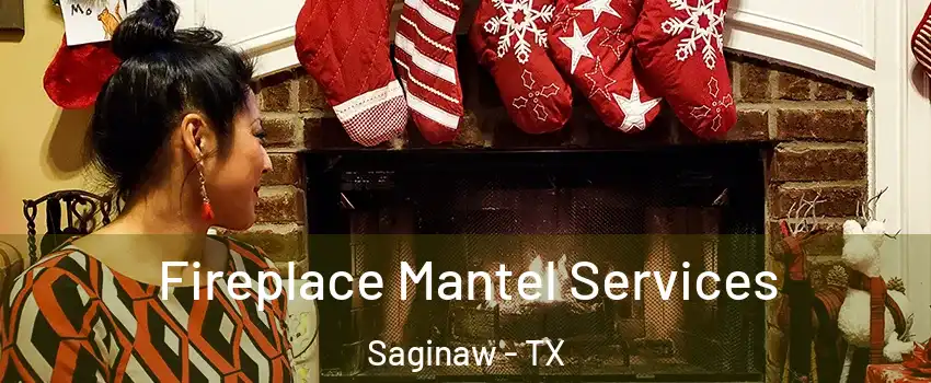  Fireplace Mantel Services Saginaw - TX