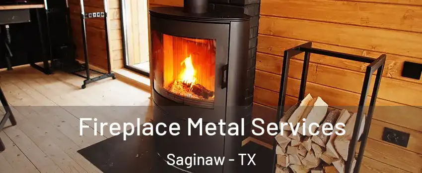 Fireplace Metal Services Saginaw - TX