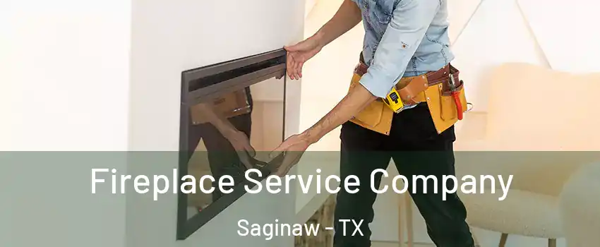  Fireplace Service Company Saginaw - TX