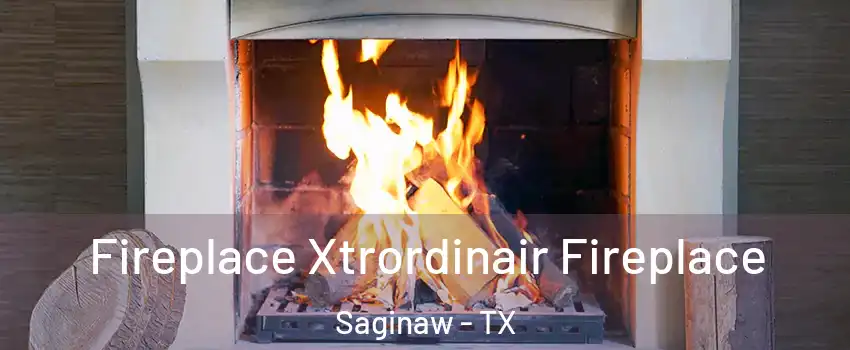  Fireplace Xtrordinair Fireplace Saginaw - TX