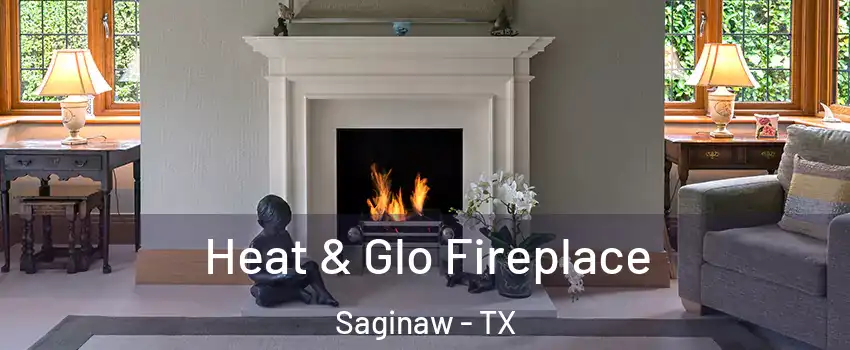  Heat & Glo Fireplace Saginaw - TX