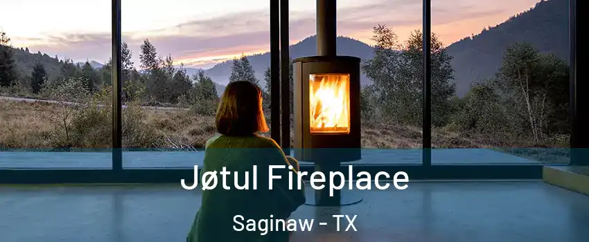  Jøtul Fireplace Saginaw - TX