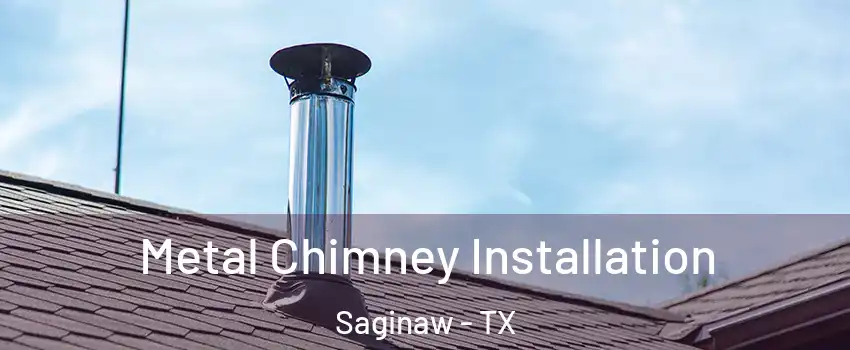  Metal Chimney Installation Saginaw - TX