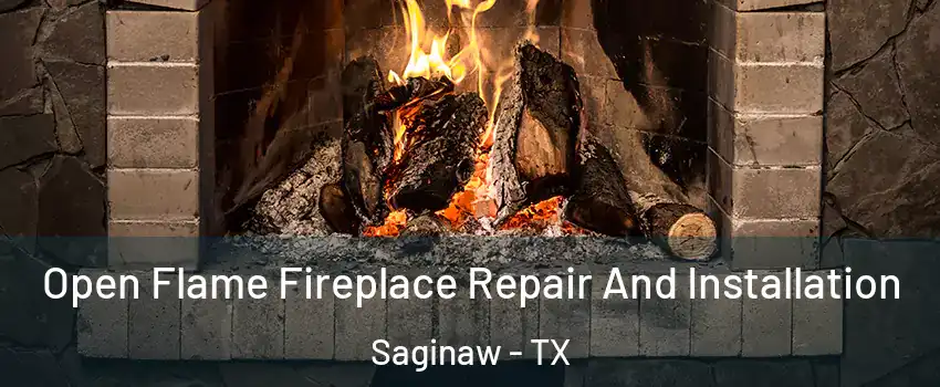  Open Flame Fireplace Repair And Installation Saginaw - TX
