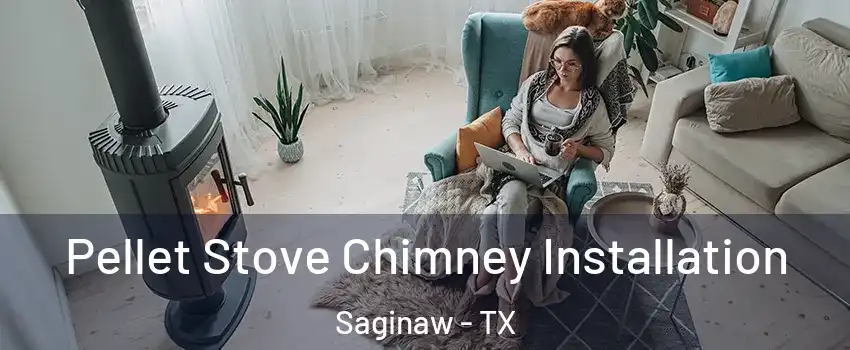  Pellet Stove Chimney Installation Saginaw - TX