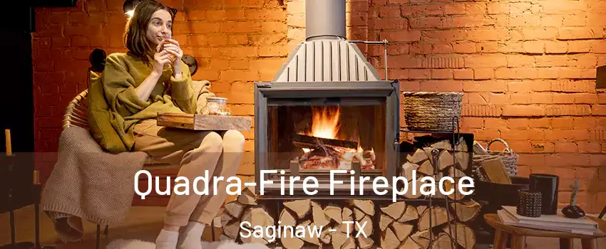  Quadra-Fire Fireplace Saginaw - TX