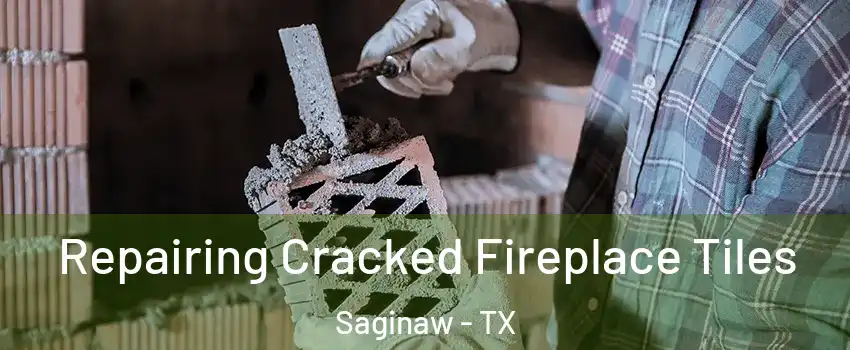  Repairing Cracked Fireplace Tiles Saginaw - TX