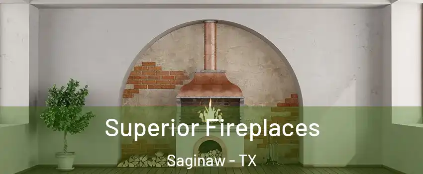  Superior Fireplaces Saginaw - TX