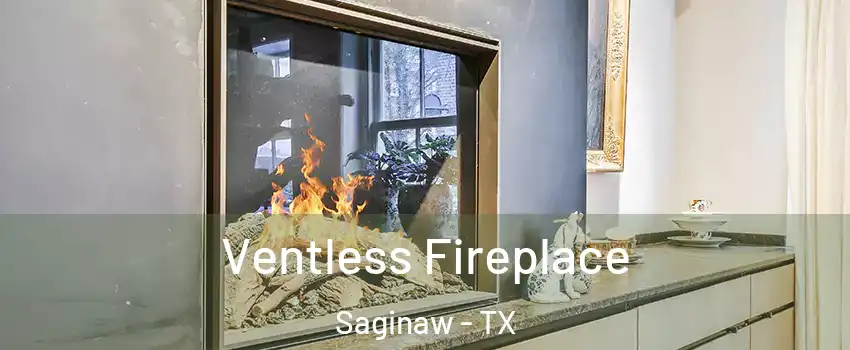  Ventless Fireplace Saginaw - TX