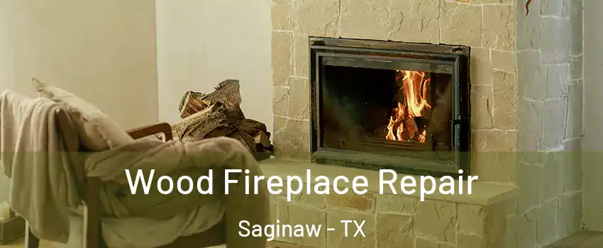  Wood Fireplace Repair Saginaw - TX