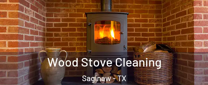  Wood Stove Cleaning Saginaw - TX