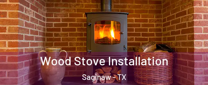  Wood Stove Installation Saginaw - TX