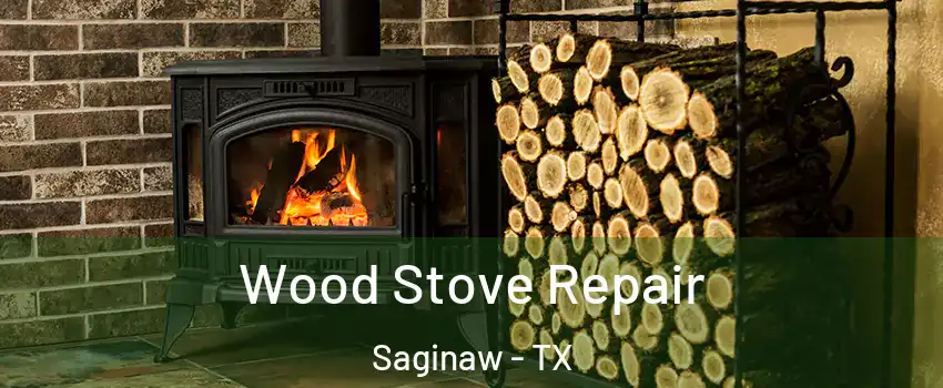  Wood Stove Repair Saginaw - TX